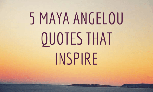 5 Maya Angelou Quotes that Inspire